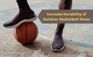 increase durability of outdoor basketball shoes