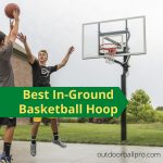 Best In Ground Basketball Hoop Reviews - Guide to Install [2022]
