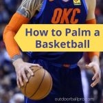 How to Palm a Basketball – Exercises to Hold with Better Grip